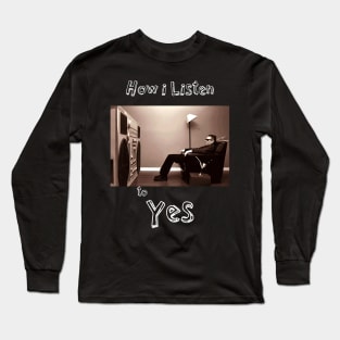 how i listen yes Long Sleeve T-Shirt